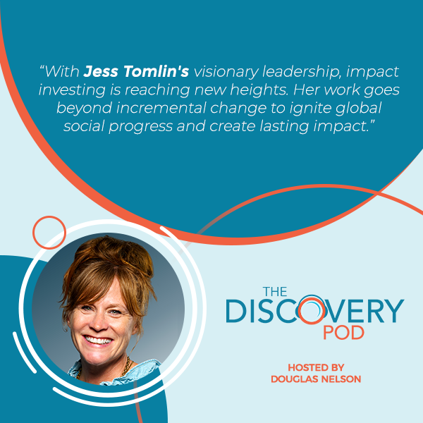 The Discovery Pod hosted by Douglas Nelson | Jess Tomlin | Equality Fund "With Jess Tomlin's visionary leadership, impact investing is reaching new heights. Her work goes beyond incremental change to ignite global social progress and create lasting impact."