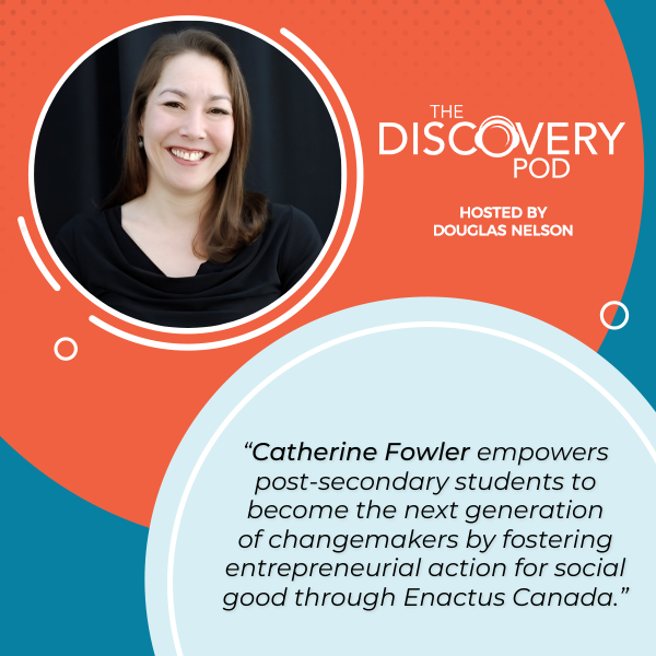 The Discovery Pod | Catherine Fowler | Enactus Canada